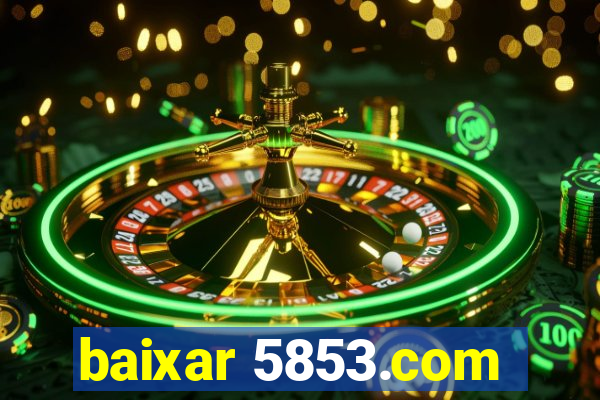 baixar 5853.com