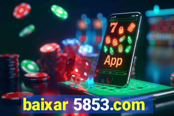 baixar 5853.com