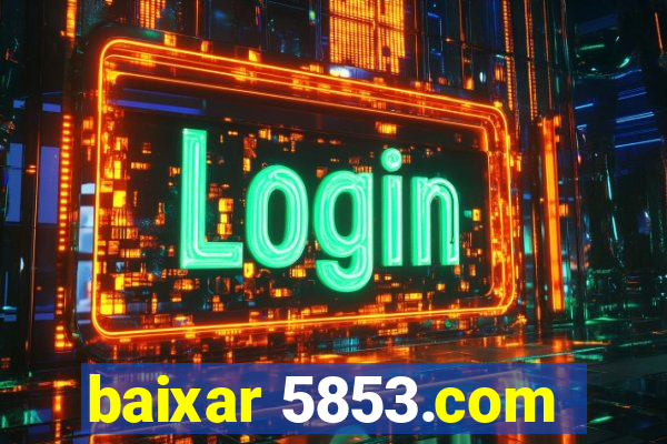 baixar 5853.com