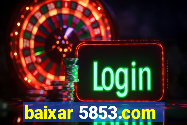 baixar 5853.com