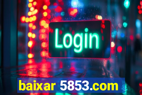 baixar 5853.com