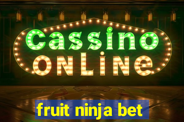 fruit ninja bet