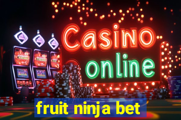 fruit ninja bet