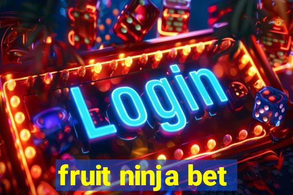 fruit ninja bet