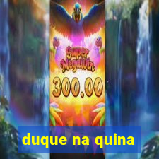 duque na quina