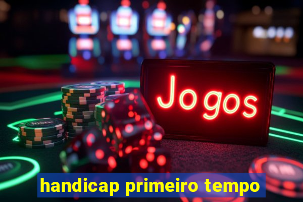 handicap primeiro tempo