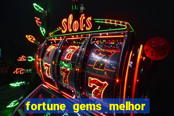 fortune gems melhor horario para jogar