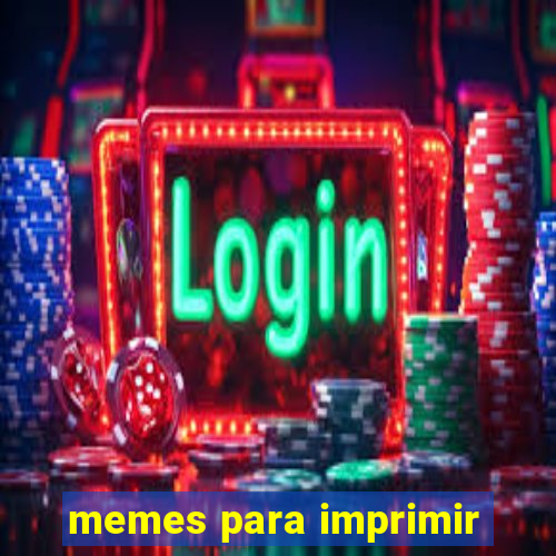 memes para imprimir