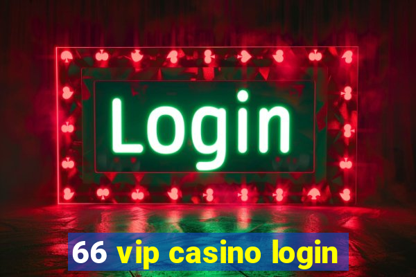 66 vip casino login