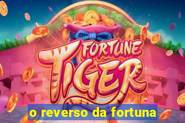 o reverso da fortuna