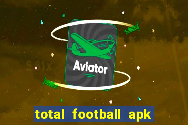 total football apk mod dinheiro infinito