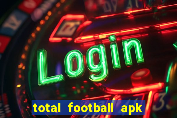 total football apk mod dinheiro infinito