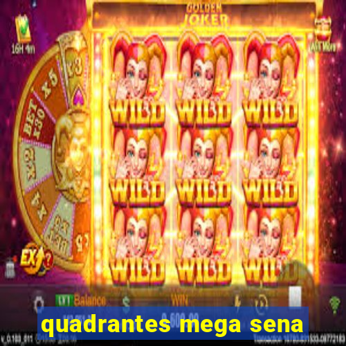 quadrantes mega sena