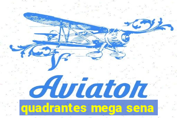 quadrantes mega sena