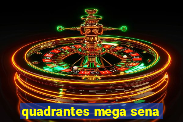 quadrantes mega sena