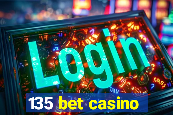 135 bet casino