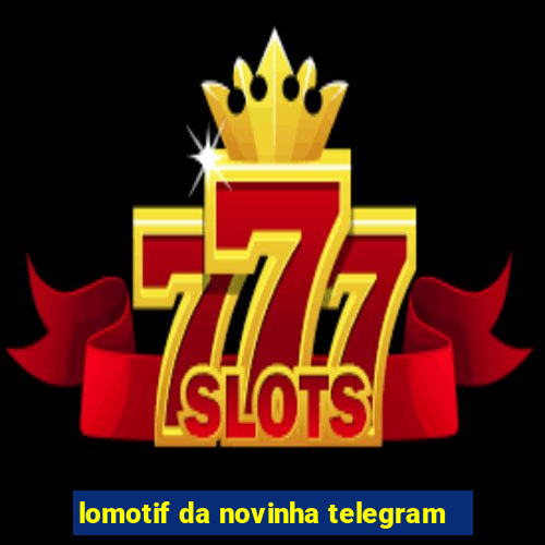 lomotif da novinha telegram