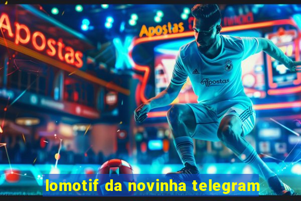 lomotif da novinha telegram