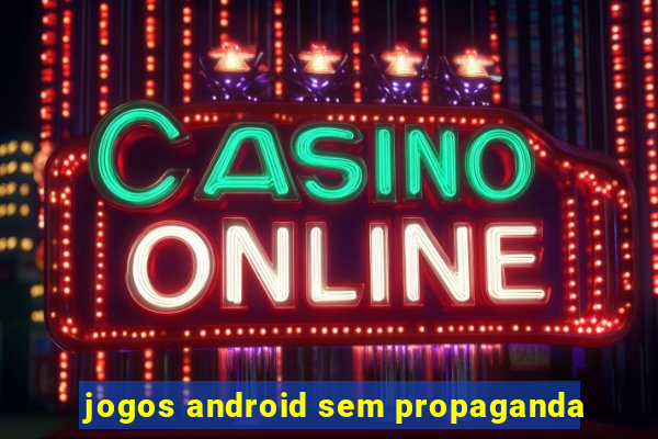 jogos android sem propaganda