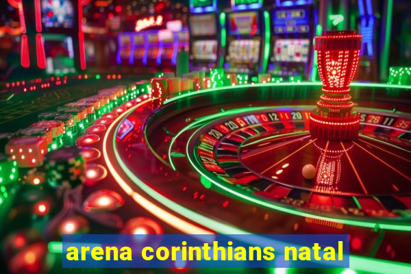 arena corinthians natal