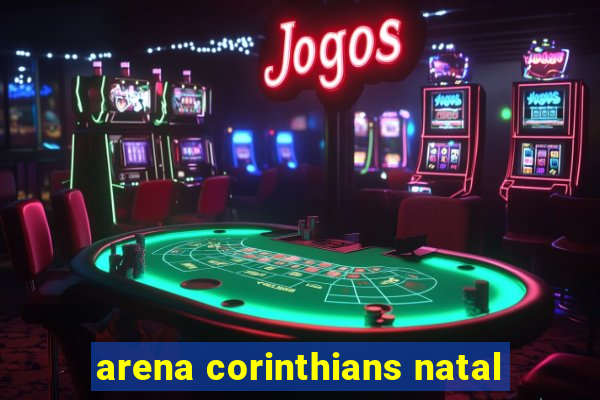 arena corinthians natal