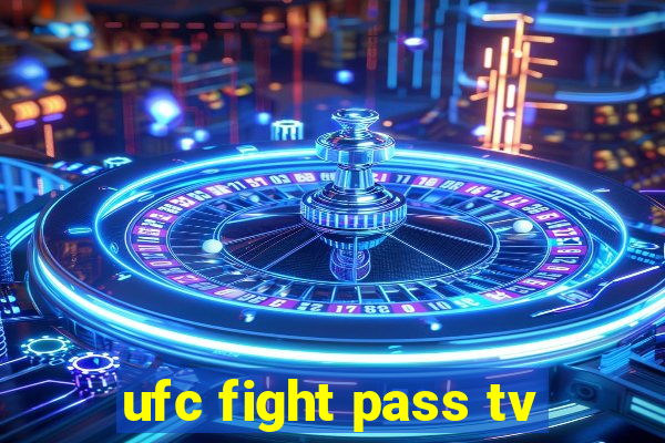 ufc fight pass tv