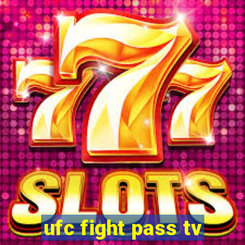 ufc fight pass tv