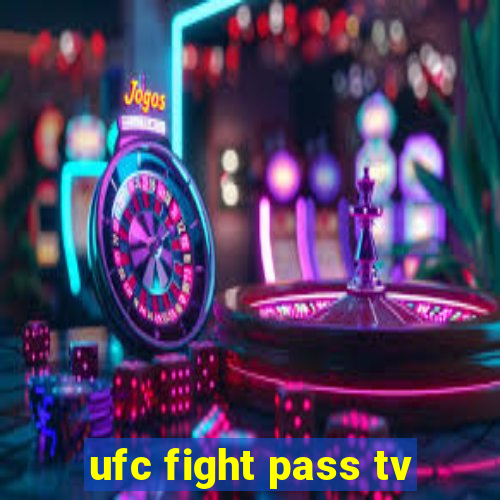 ufc fight pass tv