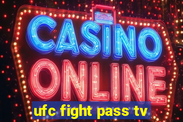 ufc fight pass tv