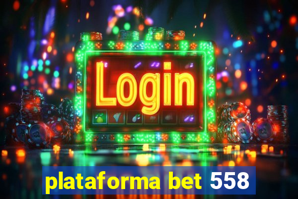 plataforma bet 558