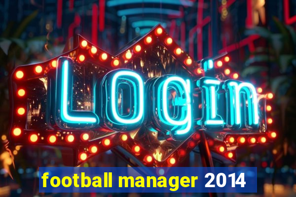 football manager 2014