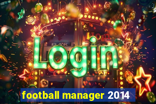 football manager 2014