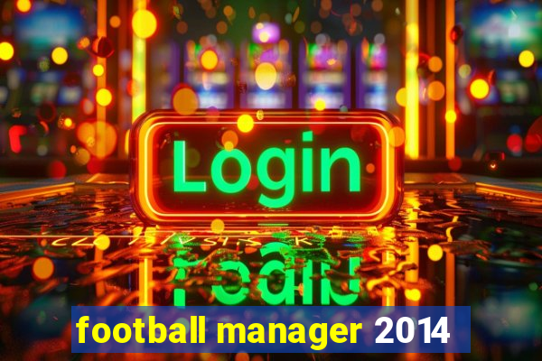 football manager 2014