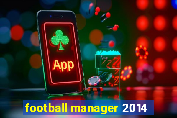 football manager 2014