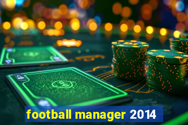 football manager 2014