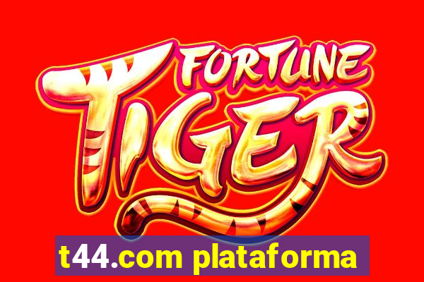 t44.com plataforma