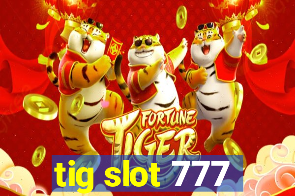 tig slot 777