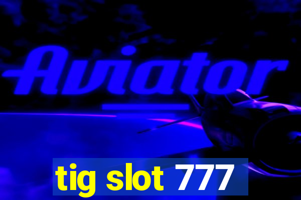 tig slot 777