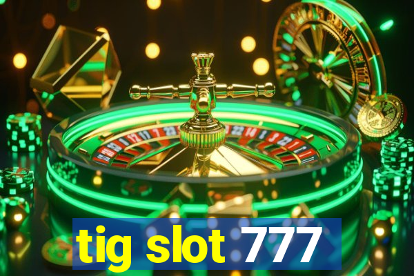 tig slot 777