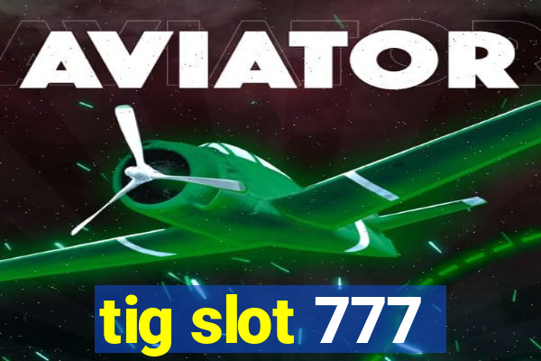 tig slot 777