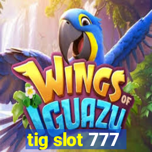 tig slot 777