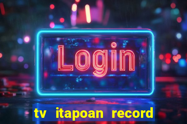 tv itapoan record bahia ao vivo