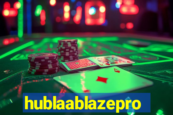 hublaablazepro