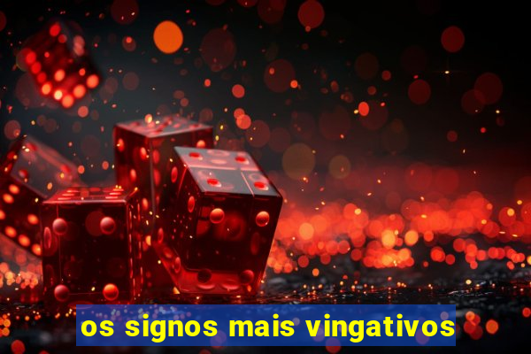 os signos mais vingativos