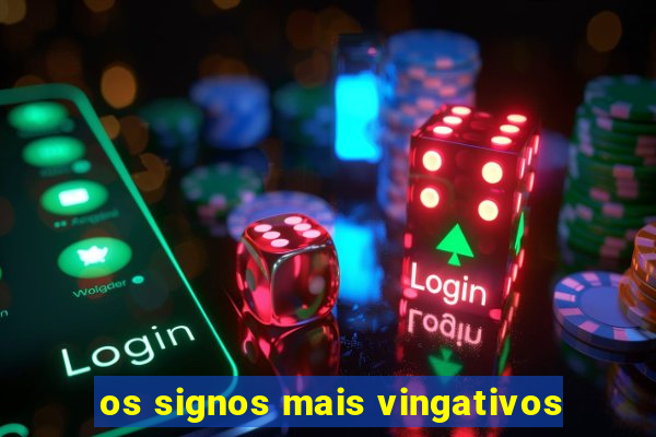 os signos mais vingativos