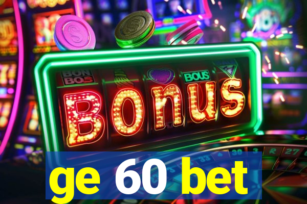 ge 60 bet