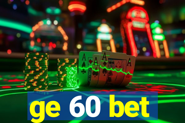 ge 60 bet