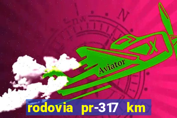 rodovia pr-317 km 155 0m sentido cresc