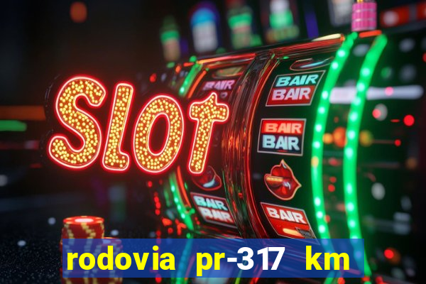 rodovia pr-317 km 155 0m sentido cresc