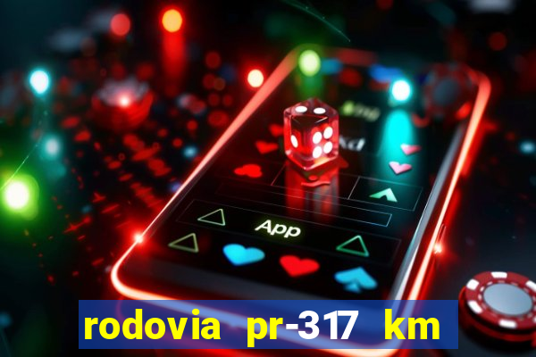 rodovia pr-317 km 155 0m sentido cresc